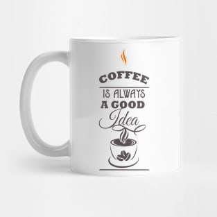 Coffee is Always a Good Idea Mug